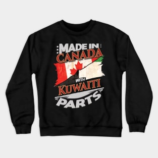 Made In Canada With Kuwaiti Parts - Gift for Kuwaiti From Kuwait Crewneck Sweatshirt